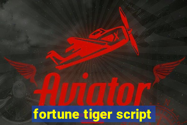 fortune tiger script